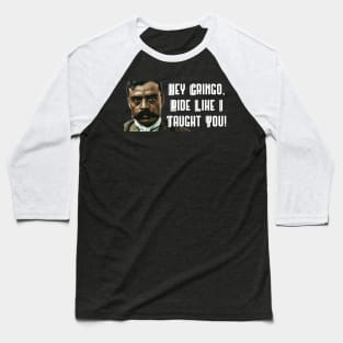 Hey Gringo Ride Like I Taught You Zapata Funny Wear For Bikers Baseball T-Shirt